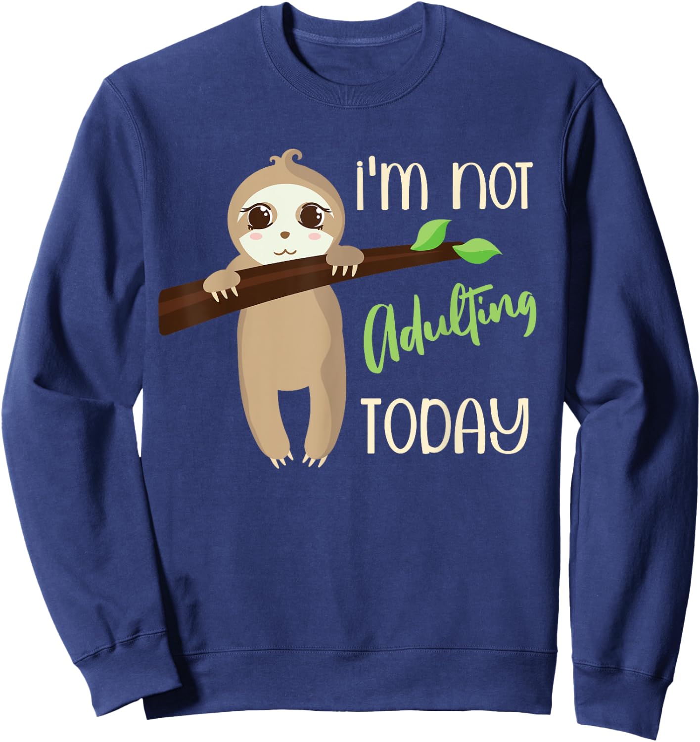 I'm Not Adulting Today, Cute Baby Sloth Sweatshirt - Sweatshirt | Navy