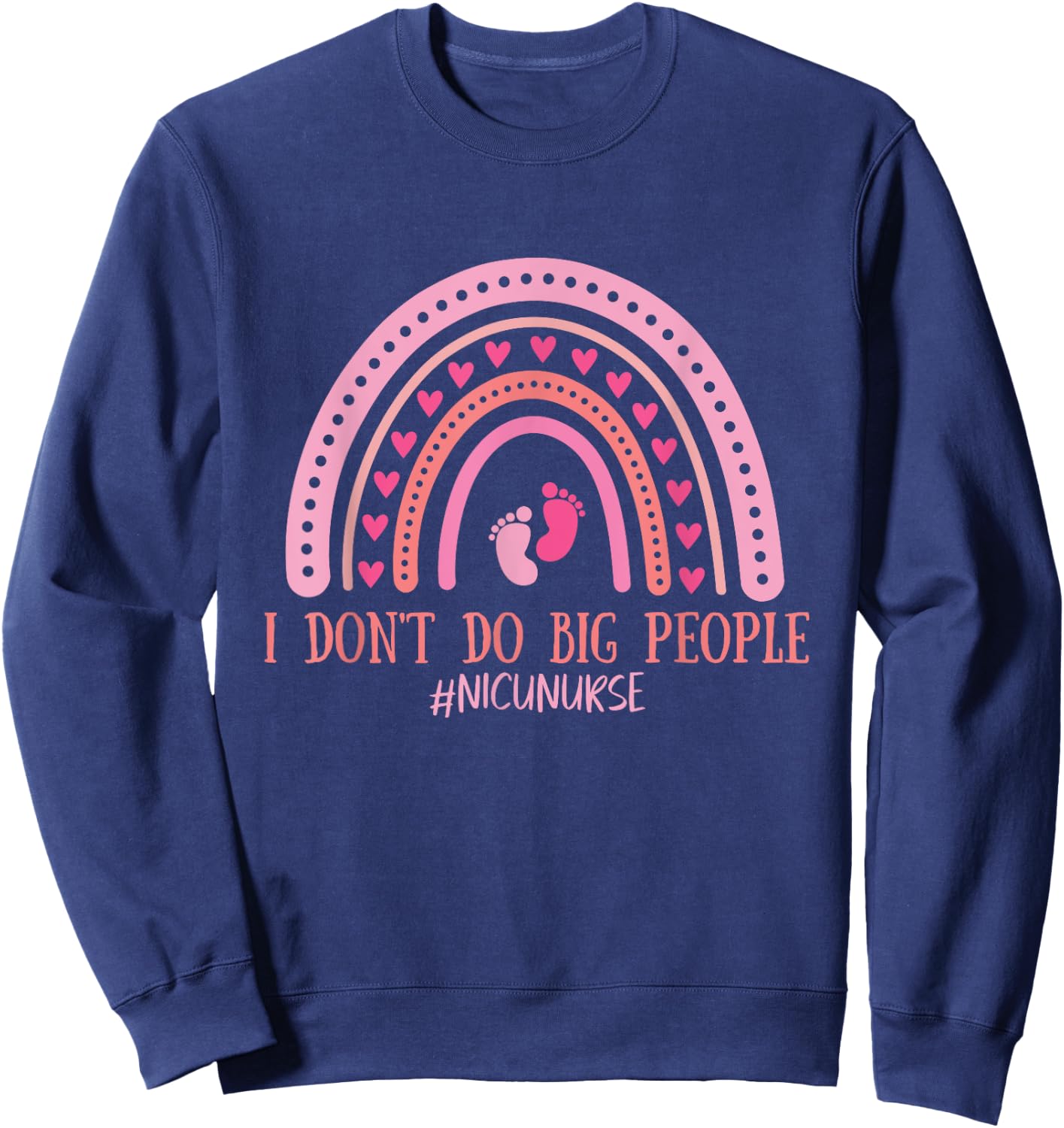 I Don't Do Big People NICU Nurse Infant Healthcare Sweatshirt - Sweatshirt | Navy