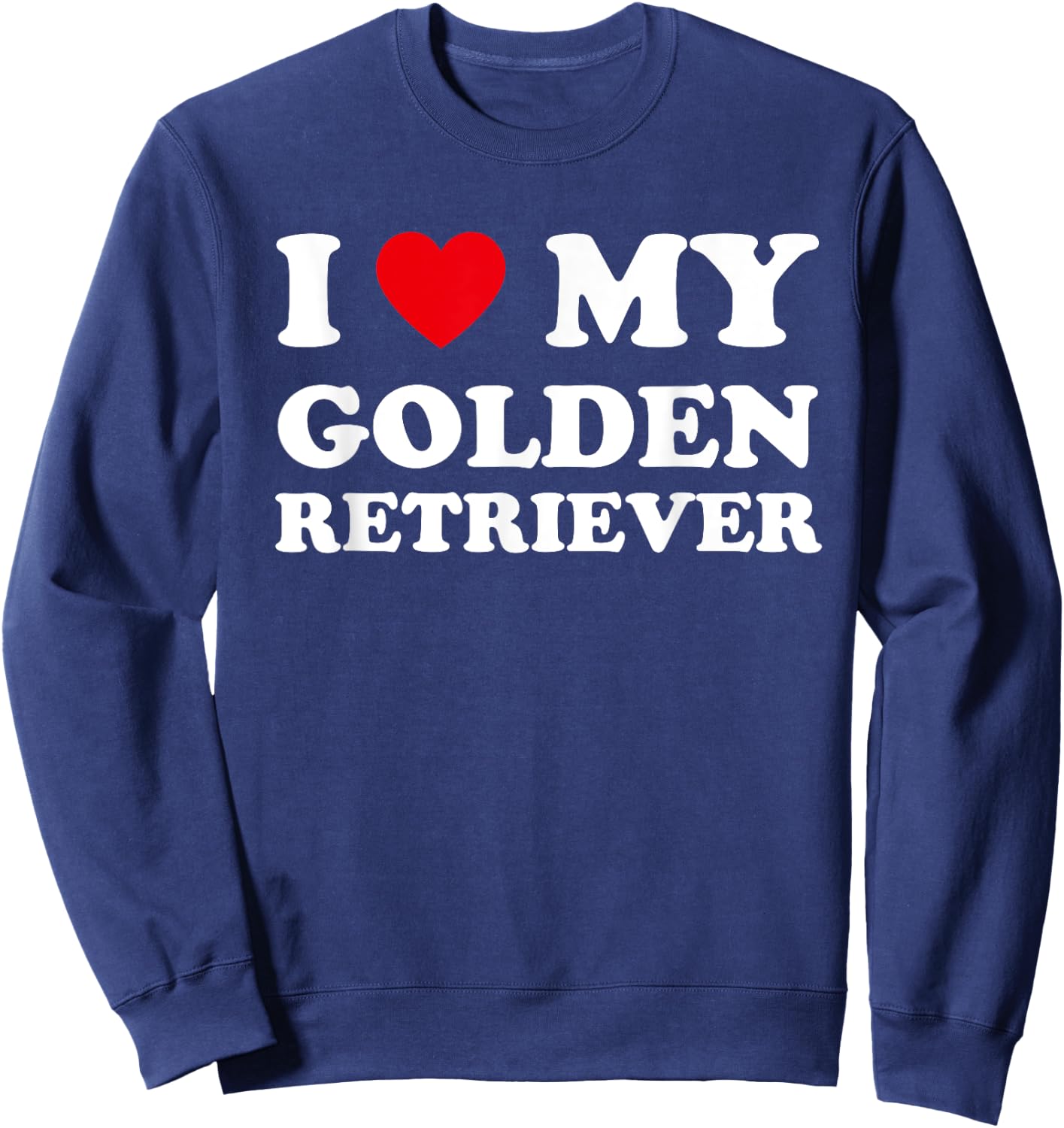I Love Heart My Golden Retriever Dog Funny Dogs Lover Men Women Girls Kids Sweatshirt - Sweatshirt | Navy
