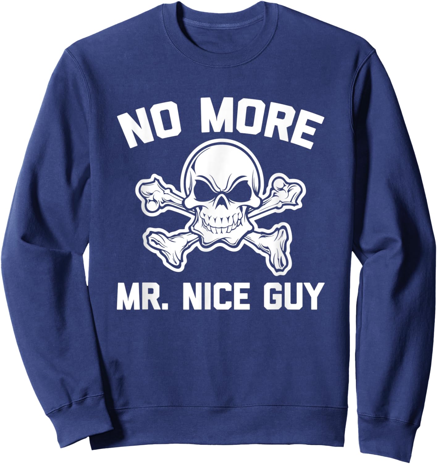 No More Mr. Nice Guy funny saying sarcastic novelty Sweatshirt - Sweatshirt | Navy