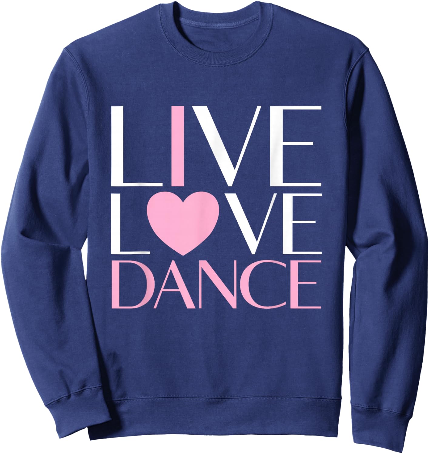 Live Love Dance I Love Dance Ballerina Ballet Gift Girl Sweatshirt - Sweatshirt | Navy