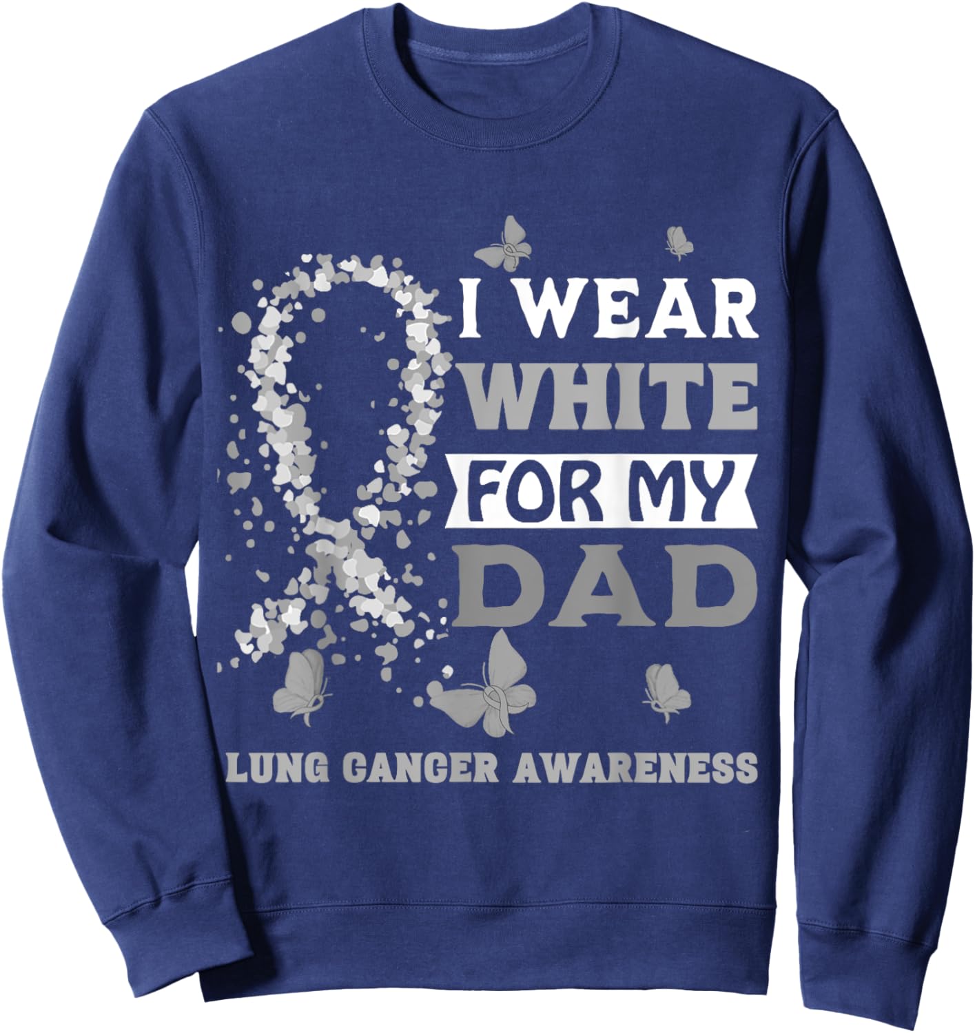 I Wear White For My Dad Lung Cancer Awareness Sweatshirt - Sweatshirt | Navy