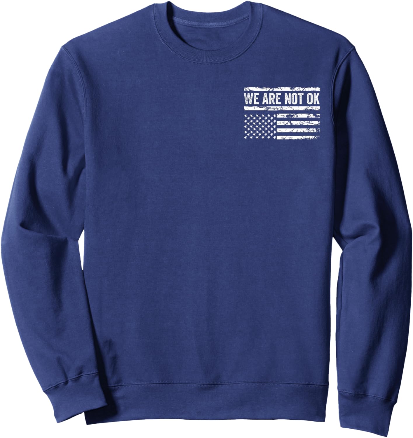 We Are Not Ok Upside Down American Flag USA Pocket Design Sweatshirt - Sweatshirt | Navy