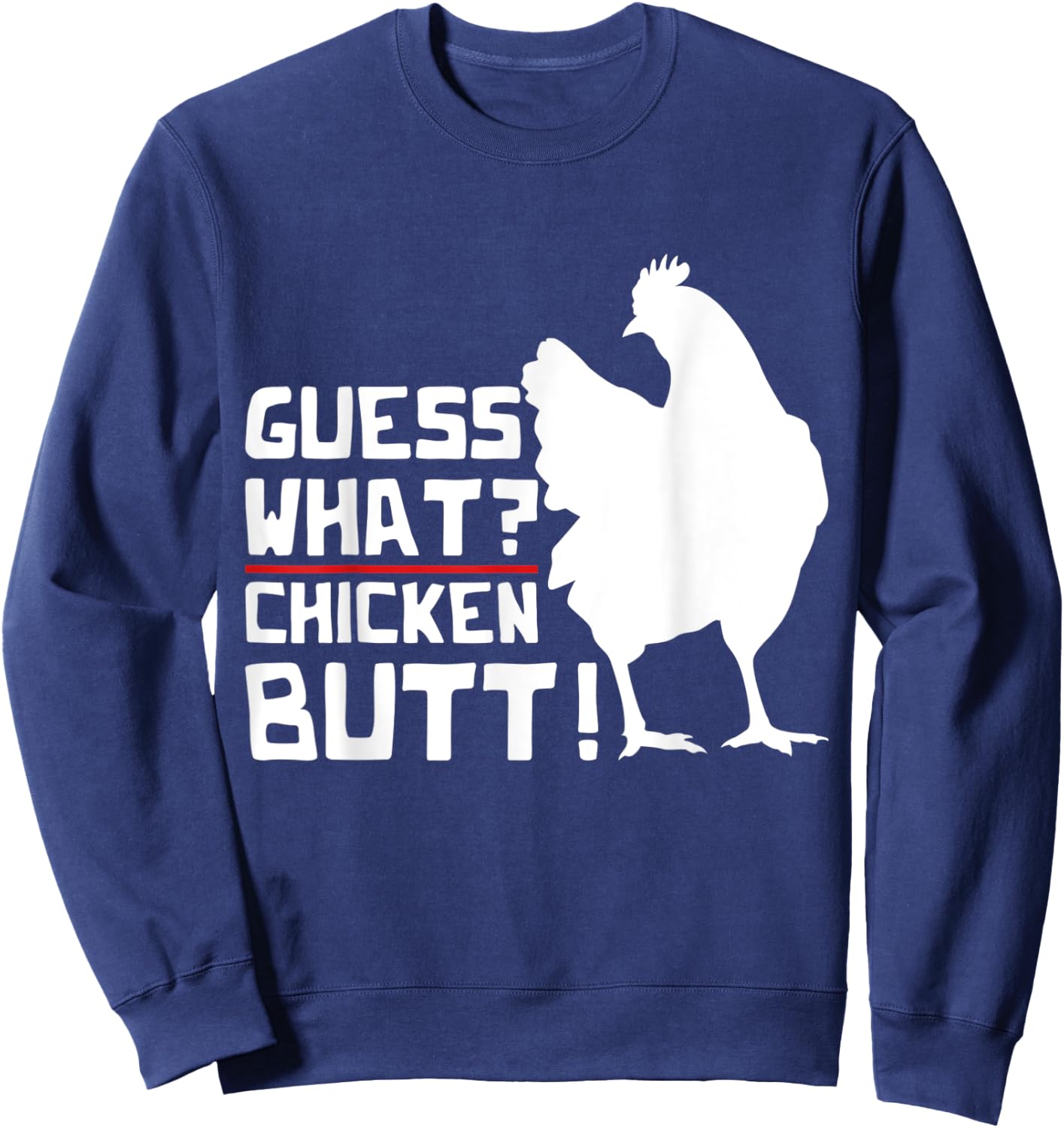 Guess What Chicken Butt Funny Farm Animal Bird Chicken Sweatshirt - Sweatshirt | Navy