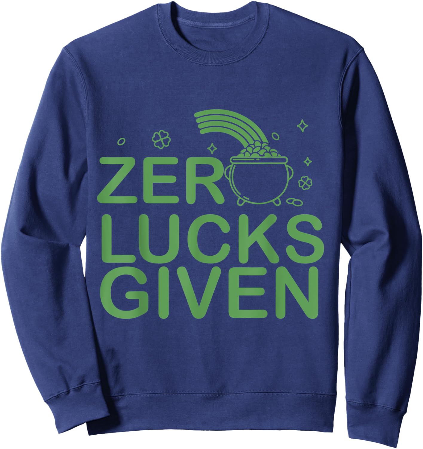 Zero Lucks Given St. Patricks Day I Lucky Fun Party Irish Sweatshirt - Sweatshirt | Navy