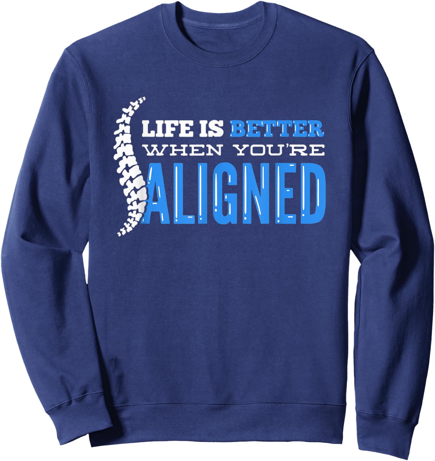 Life Is Better When You're Aligned - Funny Chiropractor Sweatshirt - Sweatshirt | Navy