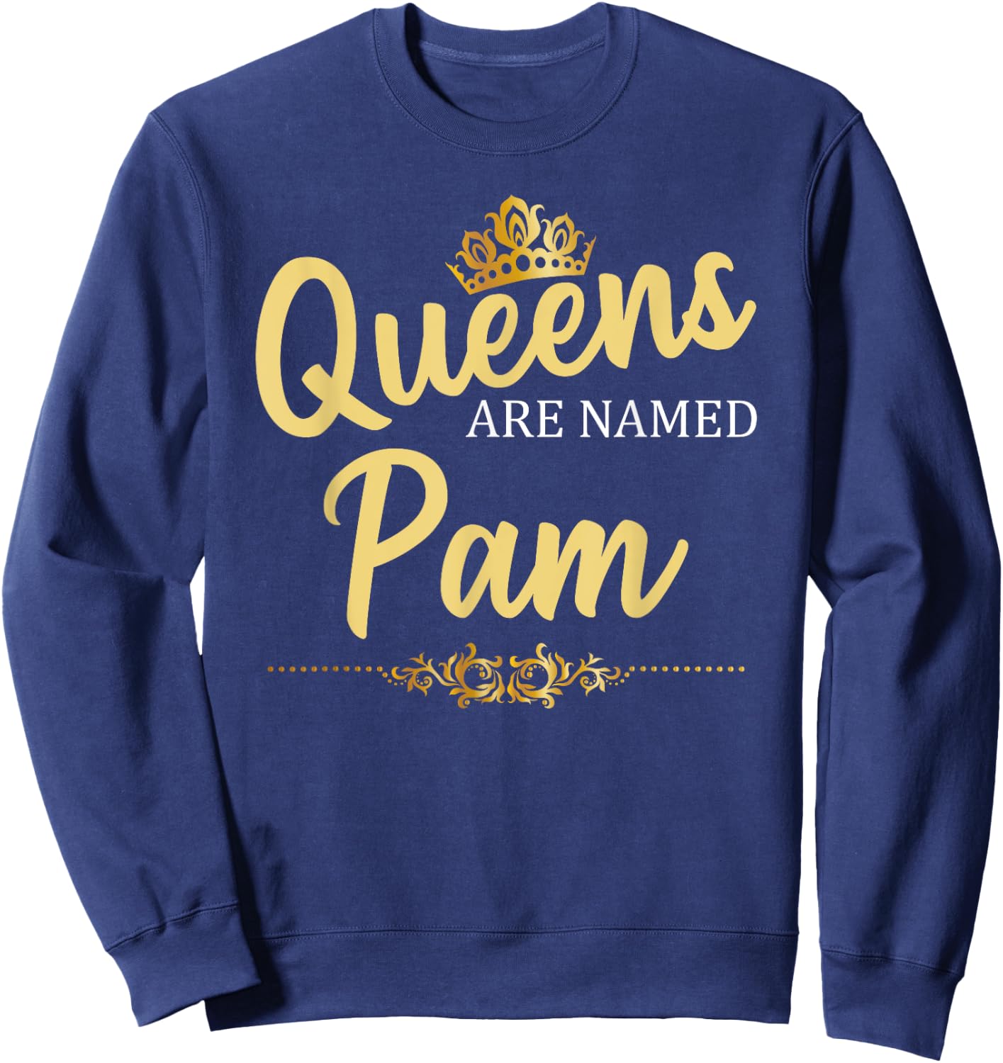 Queens Are Named PAM Personalized Funny Birthday Name Gift Sweatshirt - Sweatshirt | Navy
