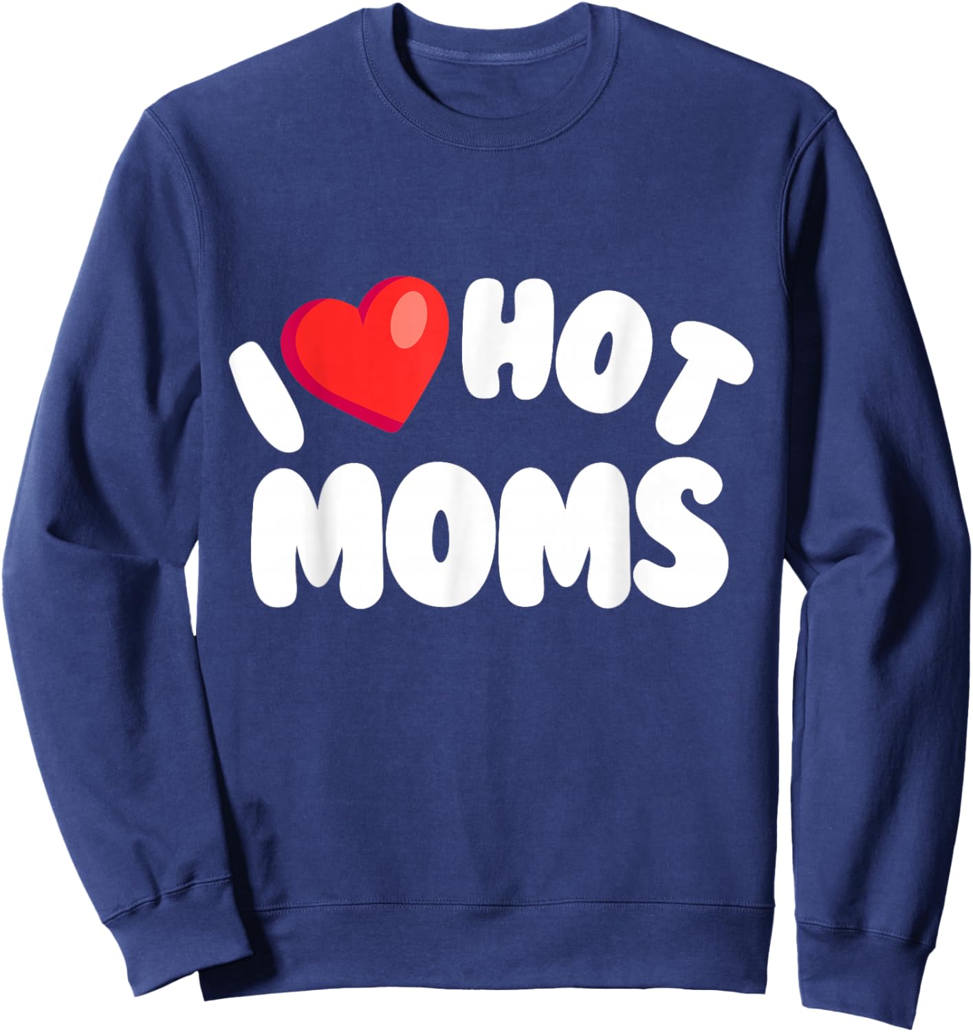 I Love Hot Moms, Funny Valentine's, Cool Retro Love Design Sweatshirt - Sweatshirt | Navy