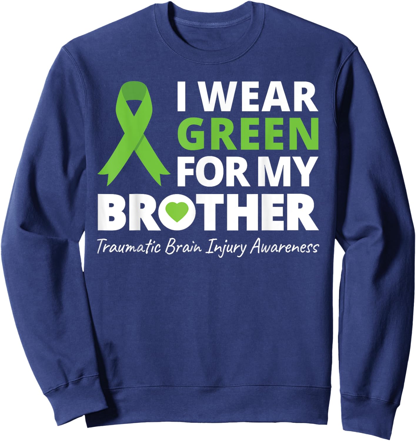 I Wear Green For My Brother T Shirt TBI Awareness Ribbon Sweatshirt - Sweatshirt | Navy