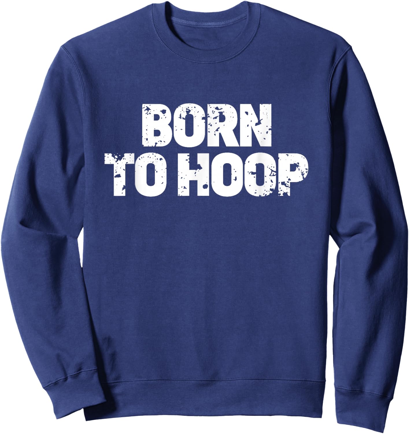 Born To Hoop Basketball Hooper Distressed Practice Jersey Sweatshirt - Sweatshirt | Navy