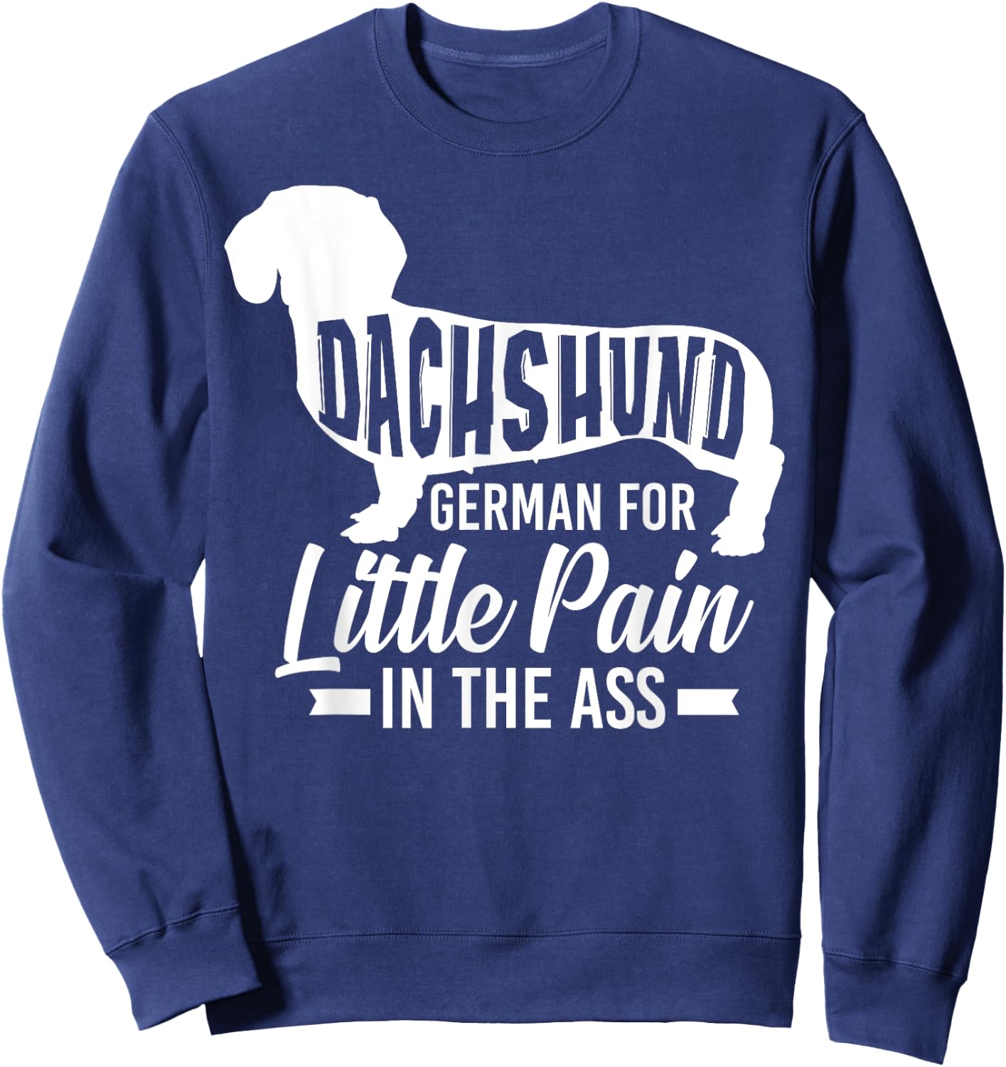 Dachshund German For Little Pain In The Ass - Doxie Owner Sweatshirt - Sweatshirt | Navy