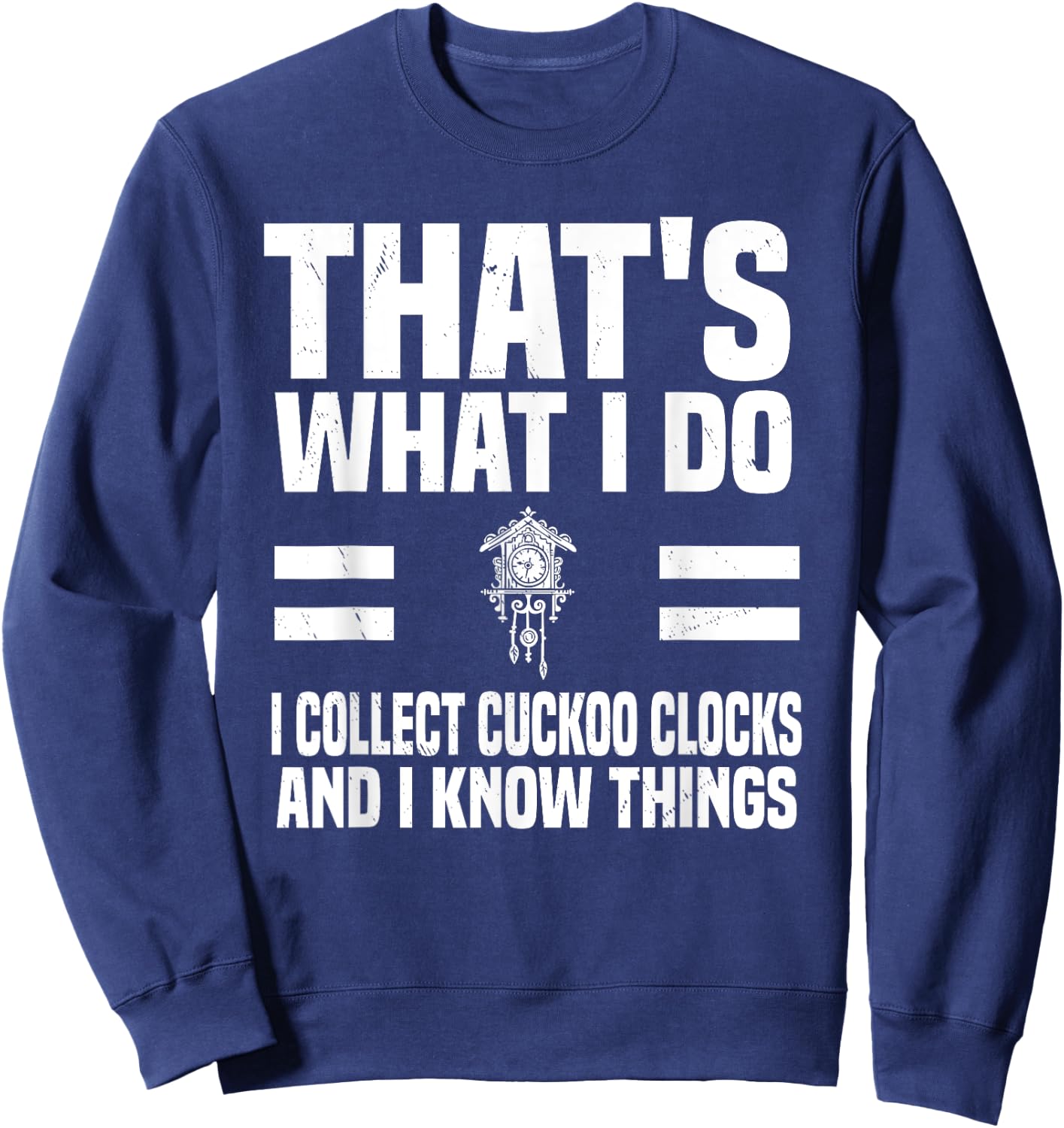 Cuckoo Clock Collector Saying Horologist Black Forest Clocks Sweatshirt - Sweatshirt | Navy