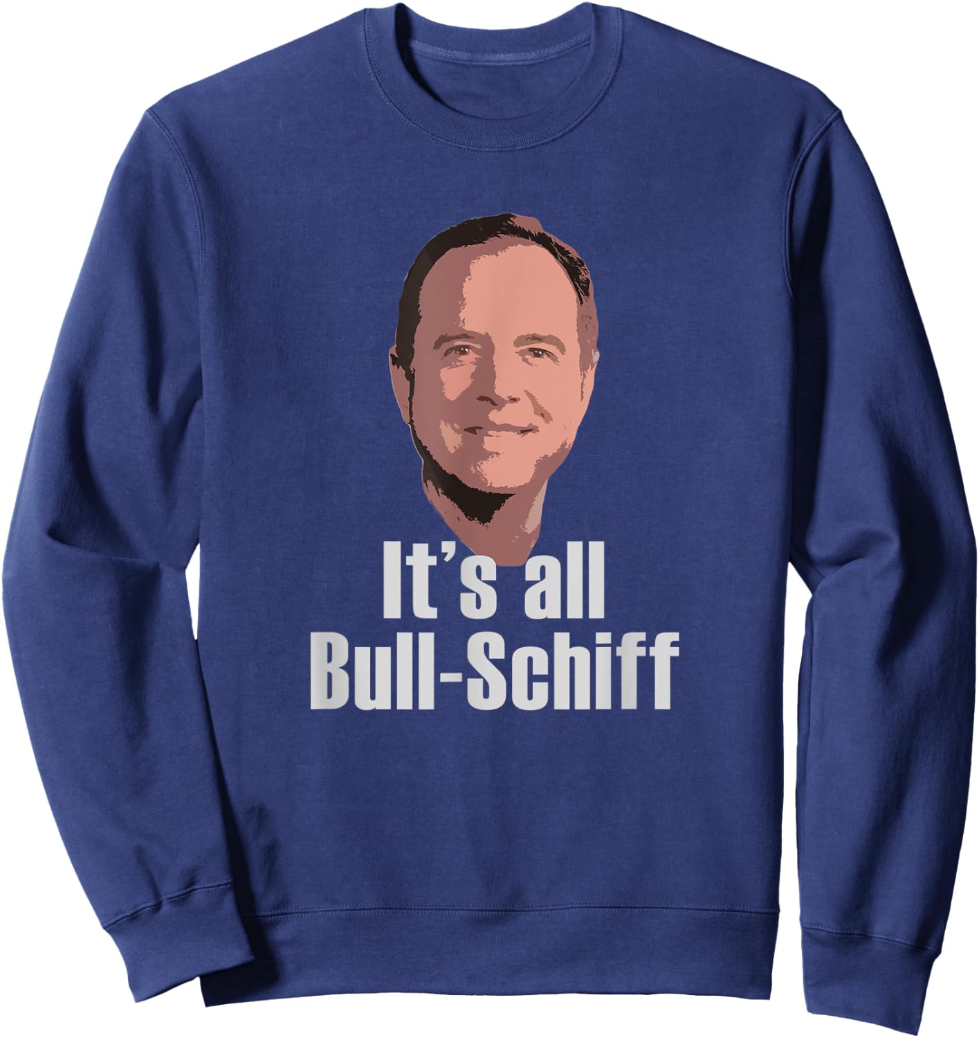 It's all Bull-Schiff Adam Schiff Pro Trump Anti Impeachment Sweatshirt - Sweatshirt | Navy