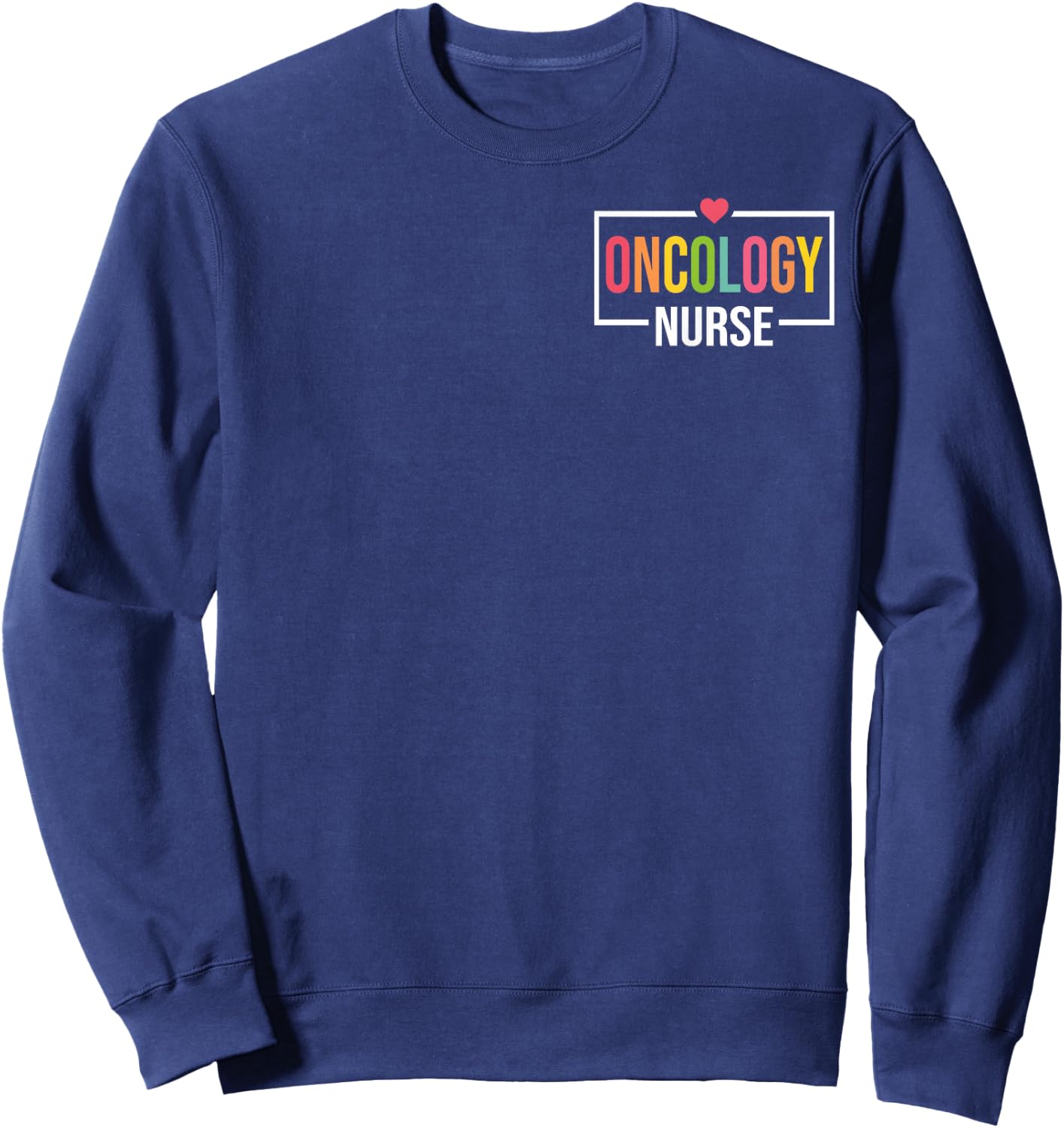 Oncology Nurse Oncologist Nursing - Nursing Appreciation Sweatshirt - Sweatshirt | Navy