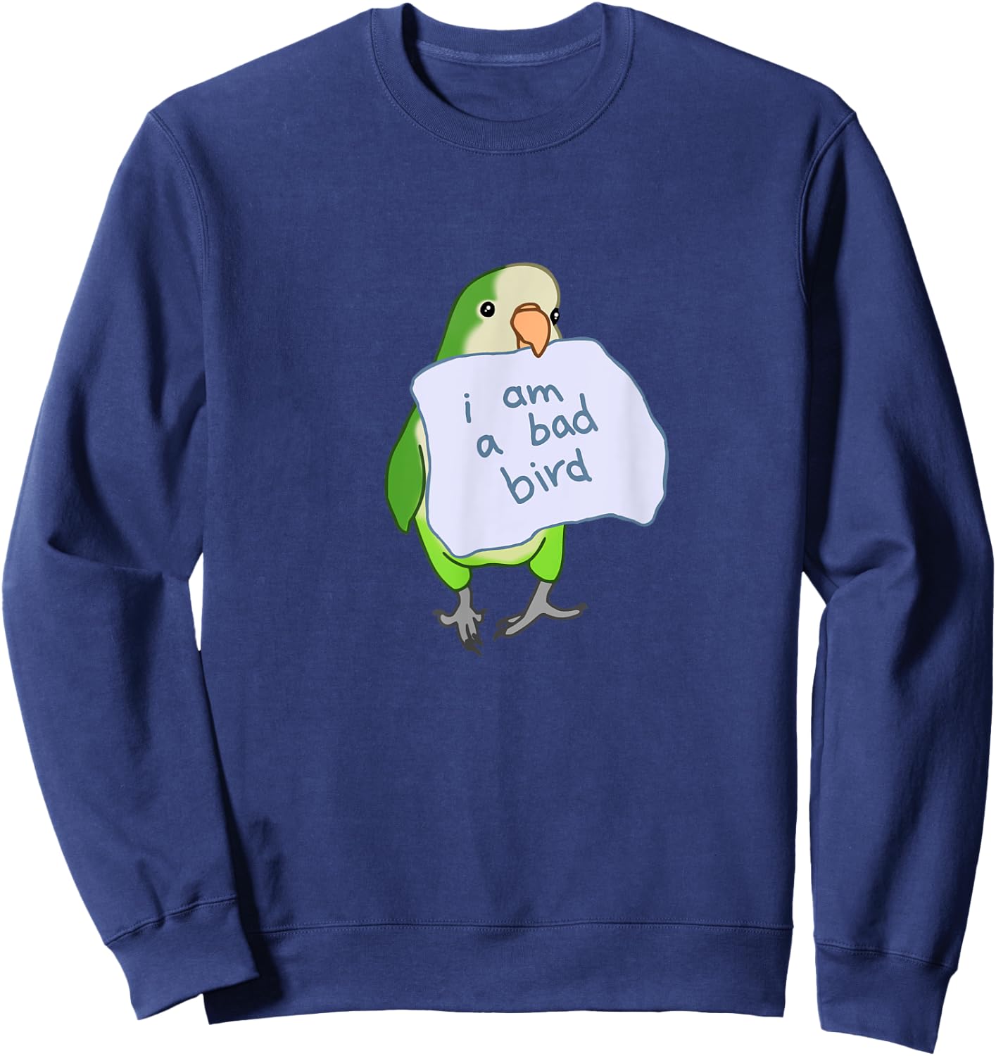 I am a bad Bird Funny Quaker Parrot Green Monk Parakeet Sweatshirt - Sweatshirt | Navy