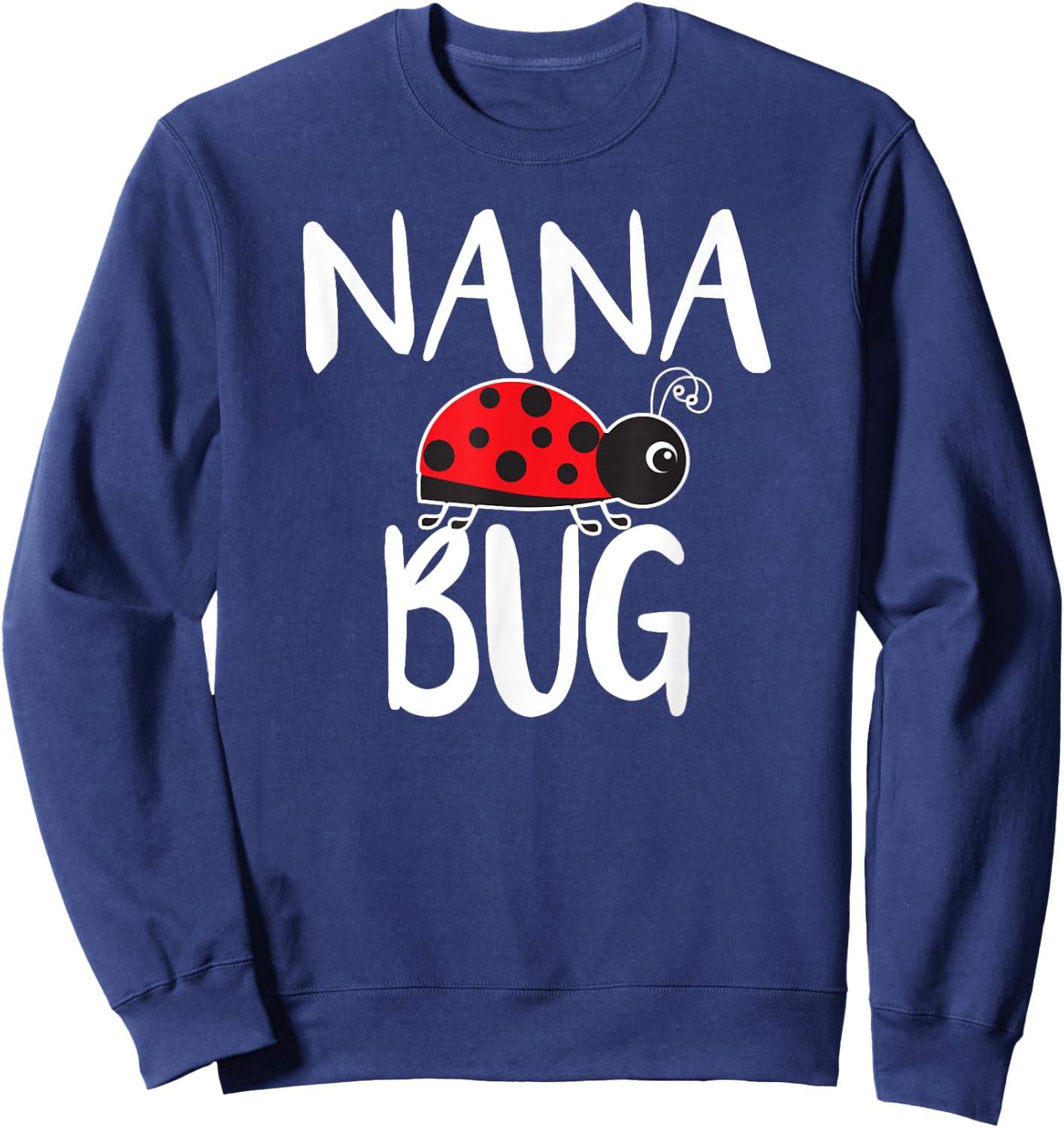 Nana Bug Ladybug Nana Funny Sweatshirt - Sweatshirt | Navy