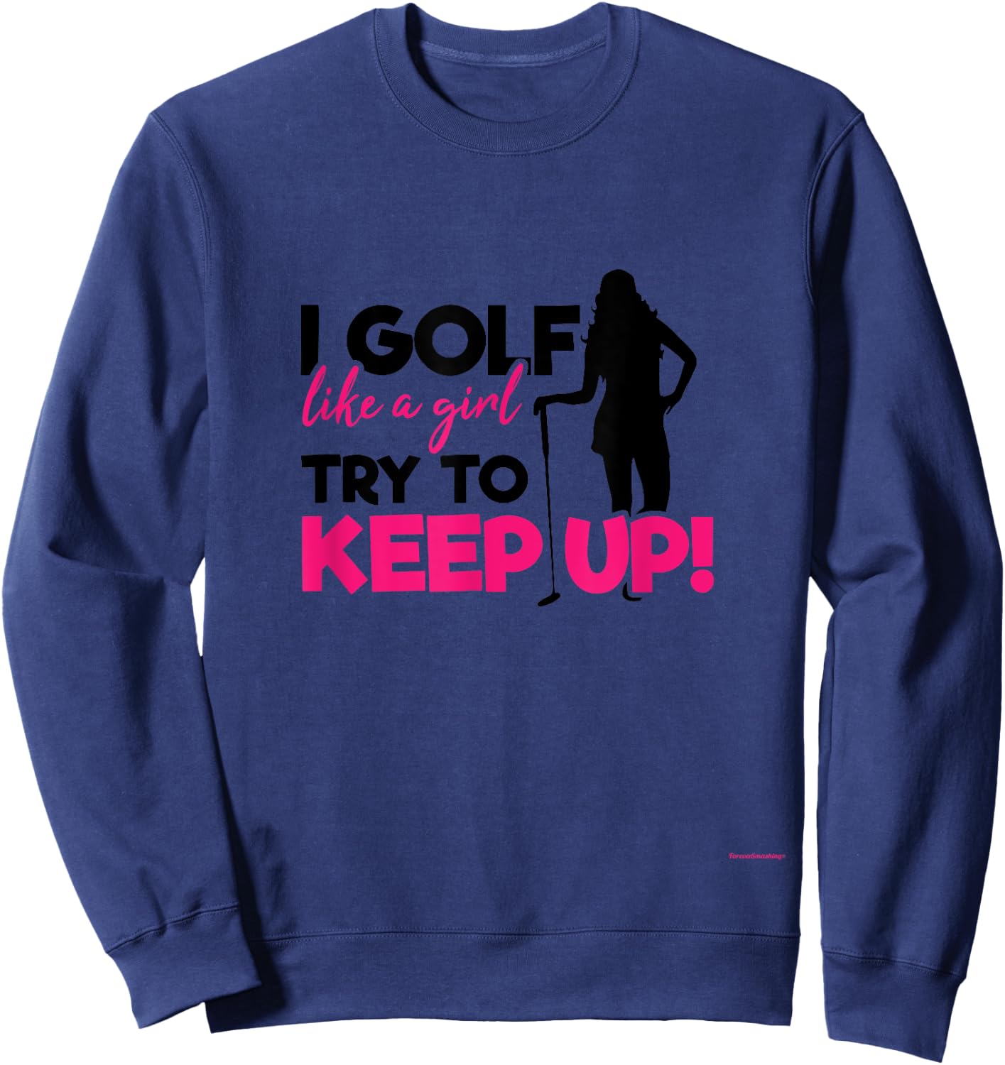 I Golf like a Girl try to Keep up - A Great Golf Lover Gift Sweatshirt - Sweatshirt | Navy