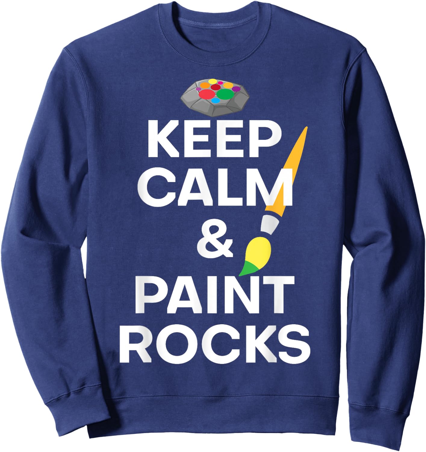 Funny Saying Keep Calm And Paint Rocks Gag Women Men Art Gag Sweatshirt - Sweatshirt | Navy