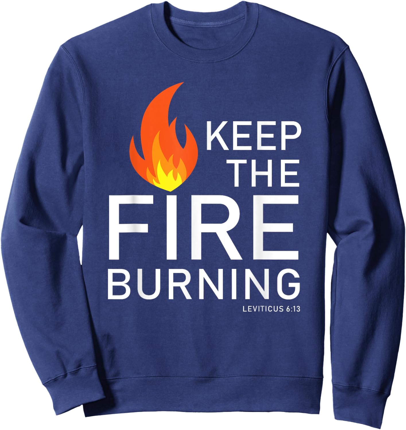 Christian gift Bible verse word of God Keep the Fire Burning Sweatshirt - Sweatshirt | Navy