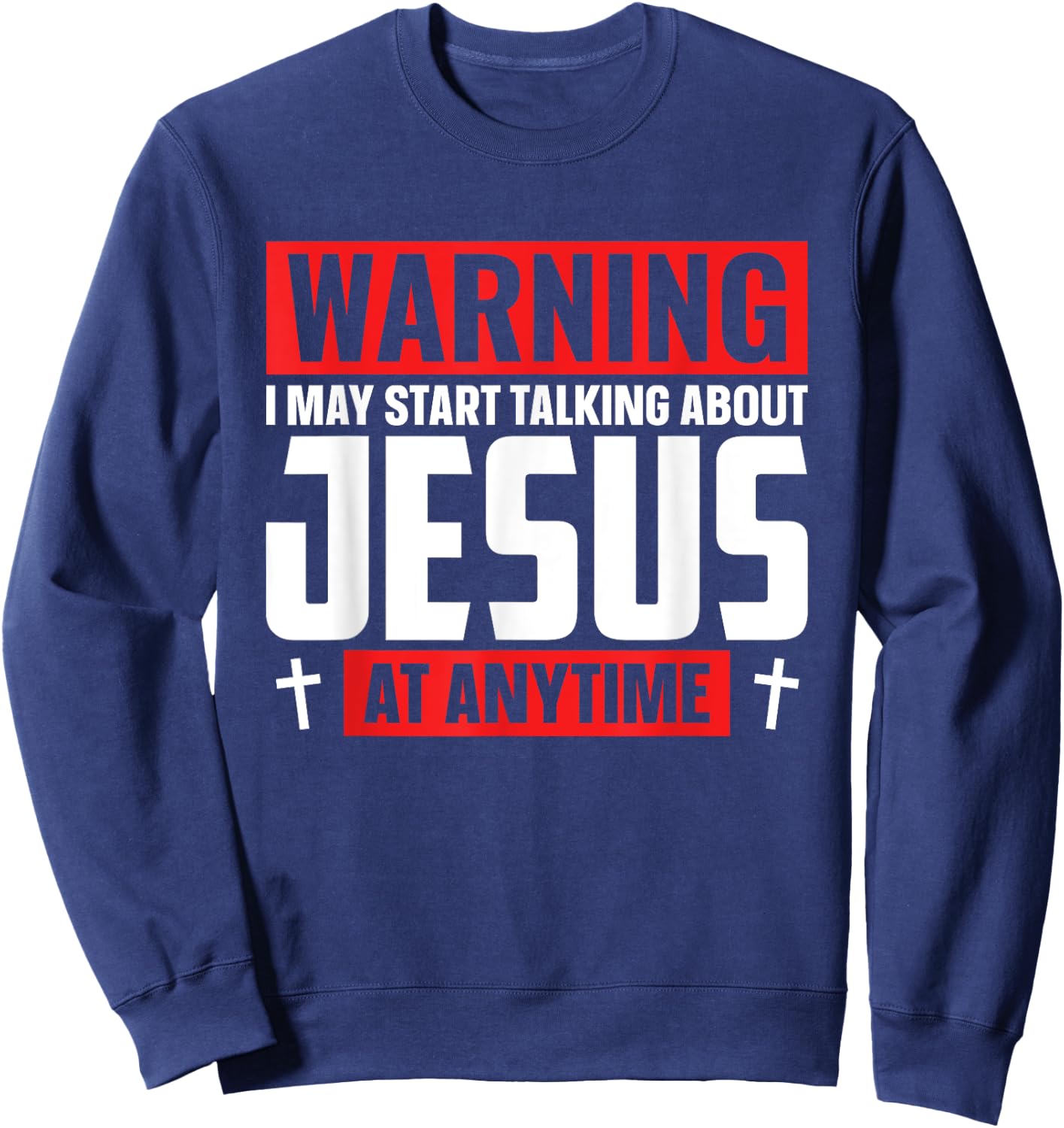 Warning I May Start Talking About Jesus At Any Time Sweatshirt - Sweatshirt | Navy