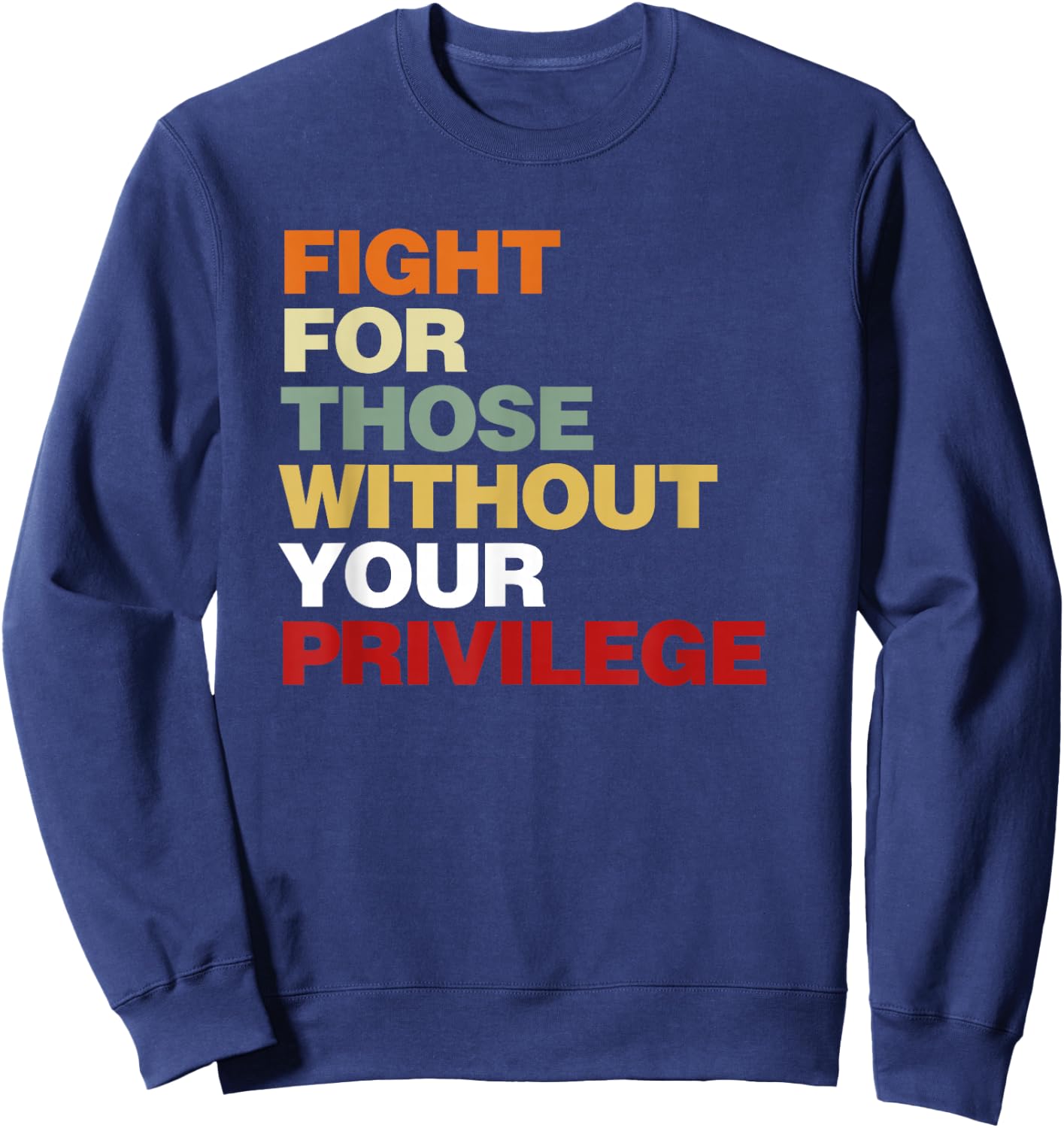 Fight for Those Without Your Privilege Civil Rights Sweatshirt - Sweatshirt | Navy