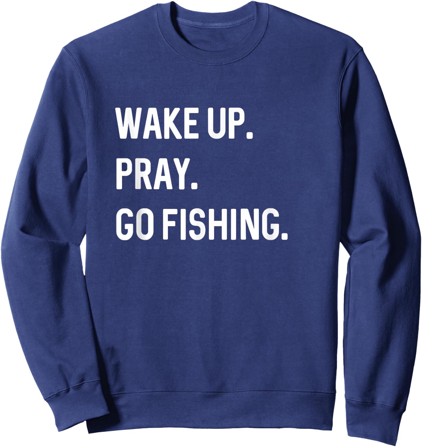 Christian Wake Up Pray Go Fishing Jesus Christ Christianity Sweatshirt - Sweatshirt | Navy