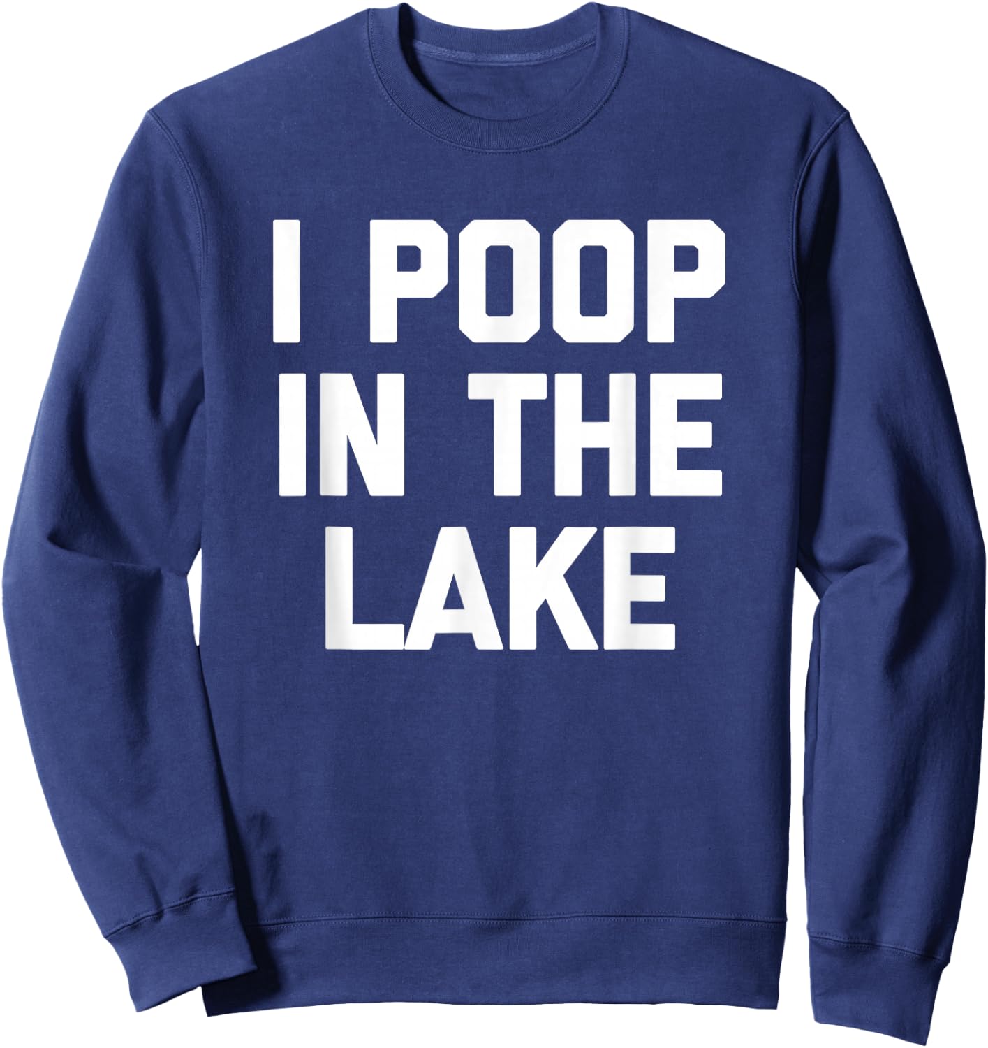 I Poop In The Lake funny saying sarcastic cute Lake Sweatshirt - Sweatshirt | Navy