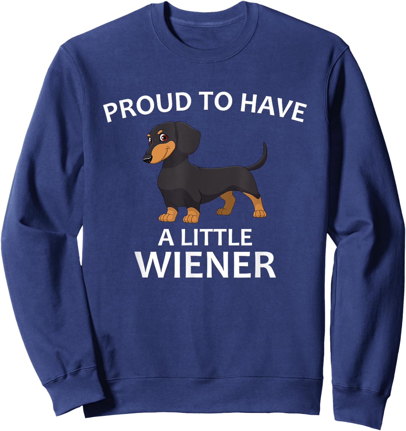 Proud to Have a Little Wiener, Funny Dachshund Sweatshirt - Sweatshirt | Navy