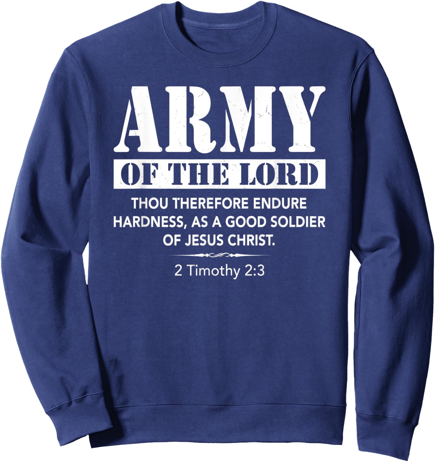 Army Of The Lord 2 Timothy 2:3 Bible Verse Jesus Christian Sweatshirt - Sweatshirt | Navy