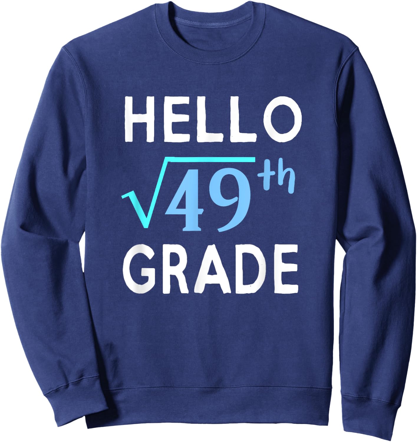 Hello Square Root Of 49 Grade Funny 7th Grader School Gift Sweatshirt - Sweatshirt | Navy