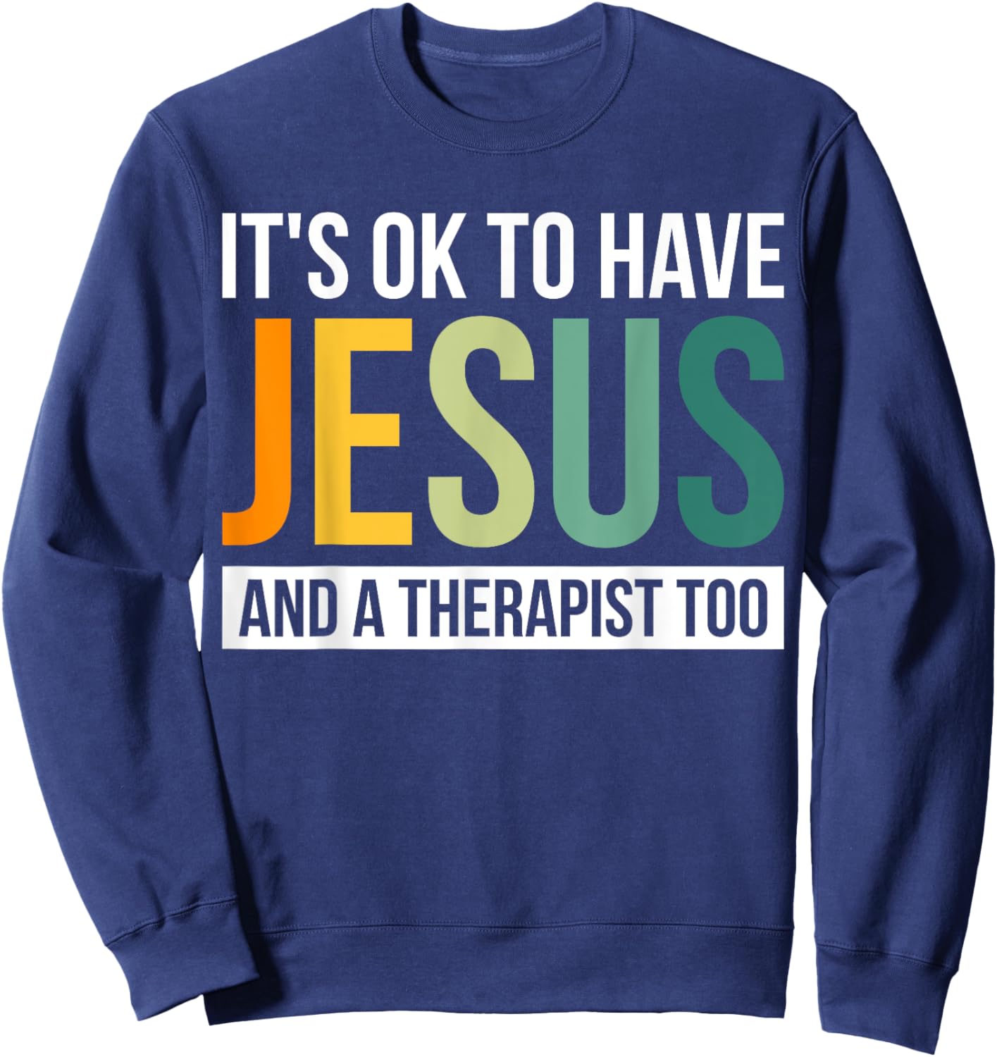 It's Ok To Have Jesus And A Therapist Too Sweatshirt - Sweatshirt | Navy