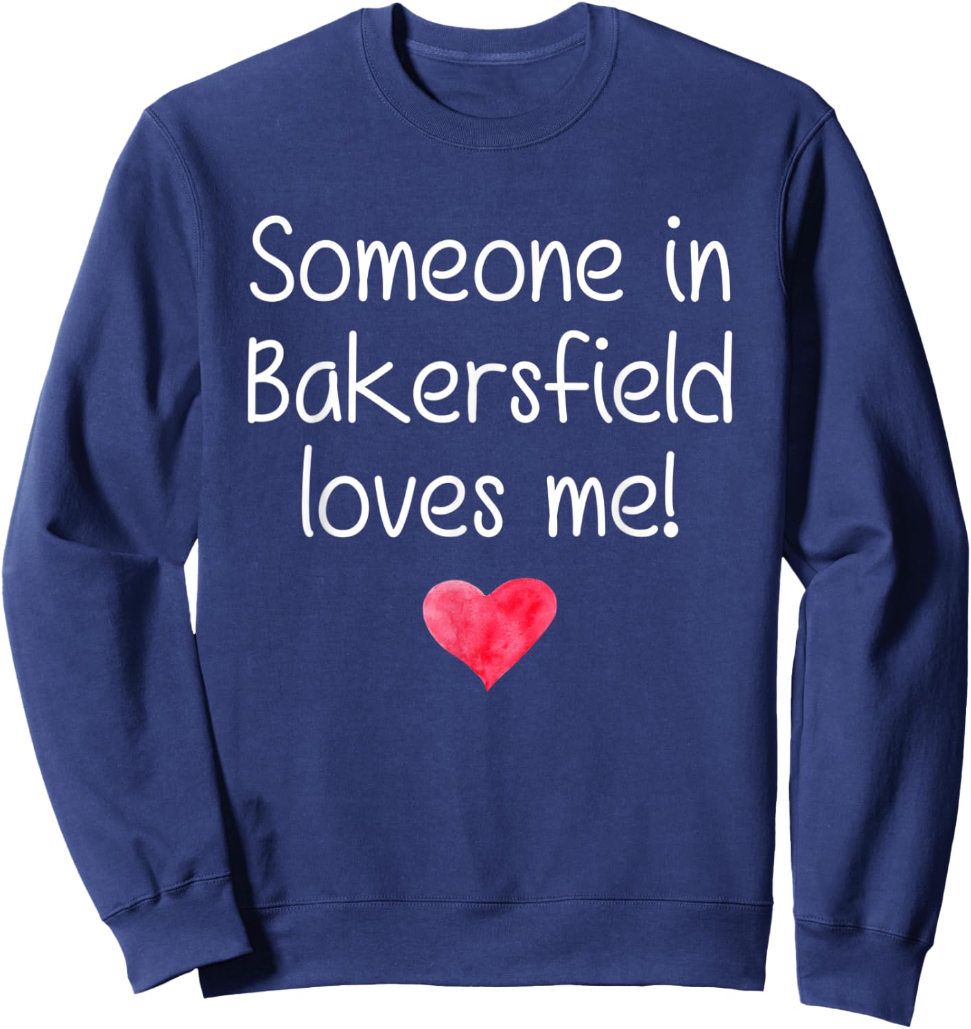 Someone In BAKERSFIELD CA CALIFORNIA Loves Me City Home Gift Sweatshirt - Sweatshirt | Navy