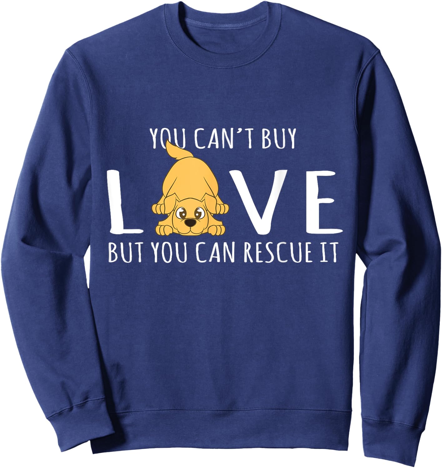 You Can't Buy Love But You Can Rescue It Dog Lover Men Women Sweatshirt - Sweatshirt | Navy