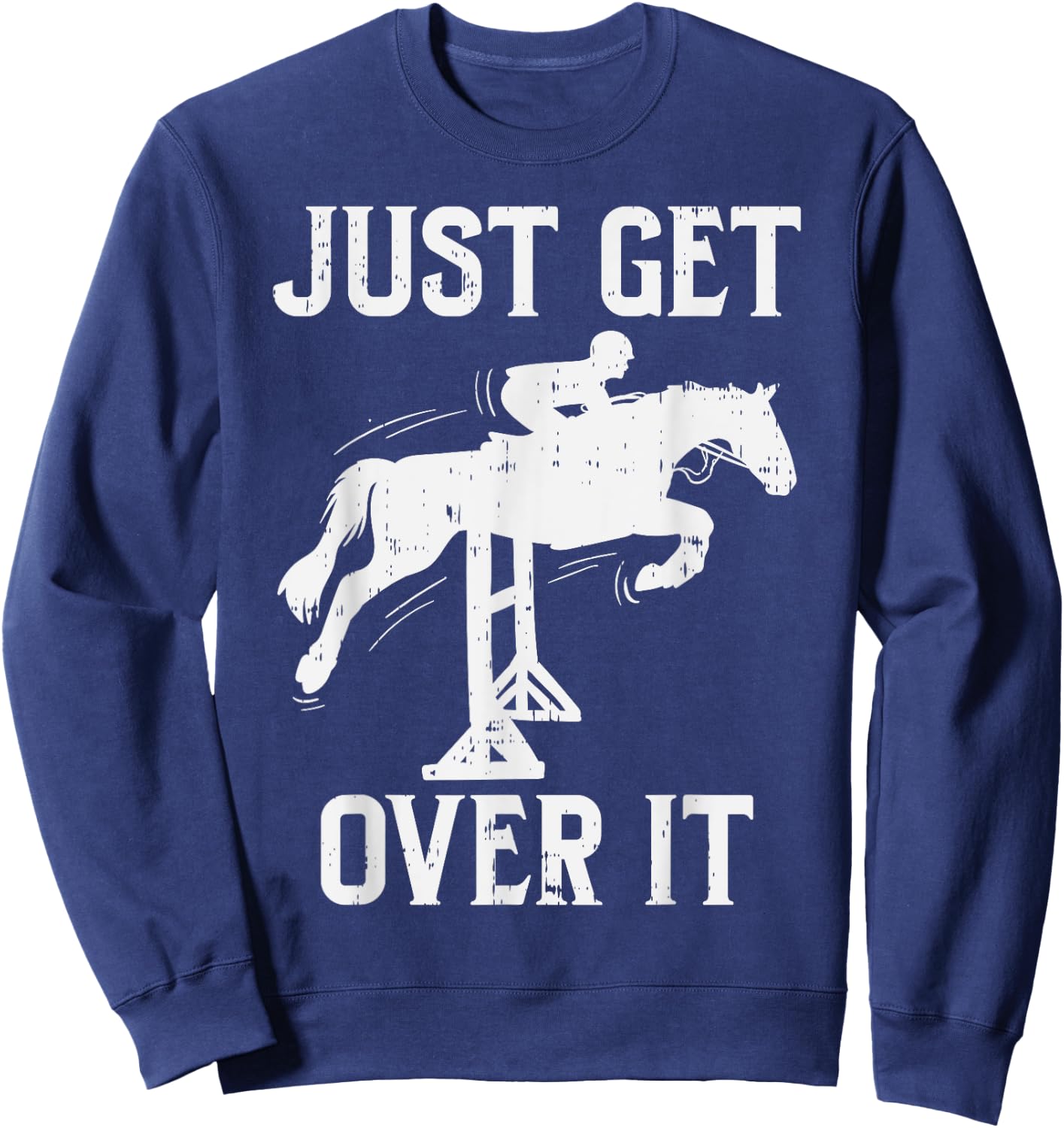 Just Get Over It Horse Show Horseback Riding Equestrian Gift Sweatshirt - Sweatshirt | Navy
