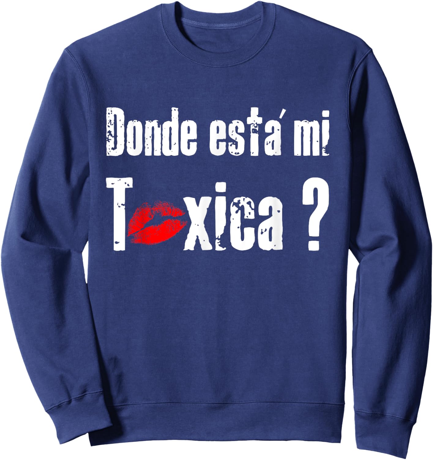 Donde Está mi Toxica - Fun Gift Feisty Boyfriend Husband Sweatshirt - Sweatshirt | Navy