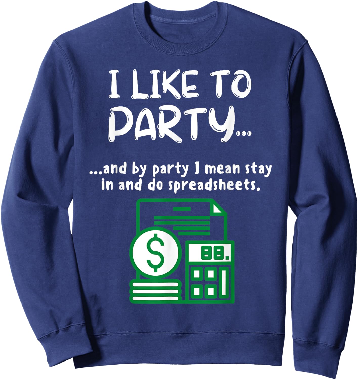 Funny Spreadsheet I Like To Party Data Nerd Funny Accountant Sweatshirt - Sweatshirt | Navy