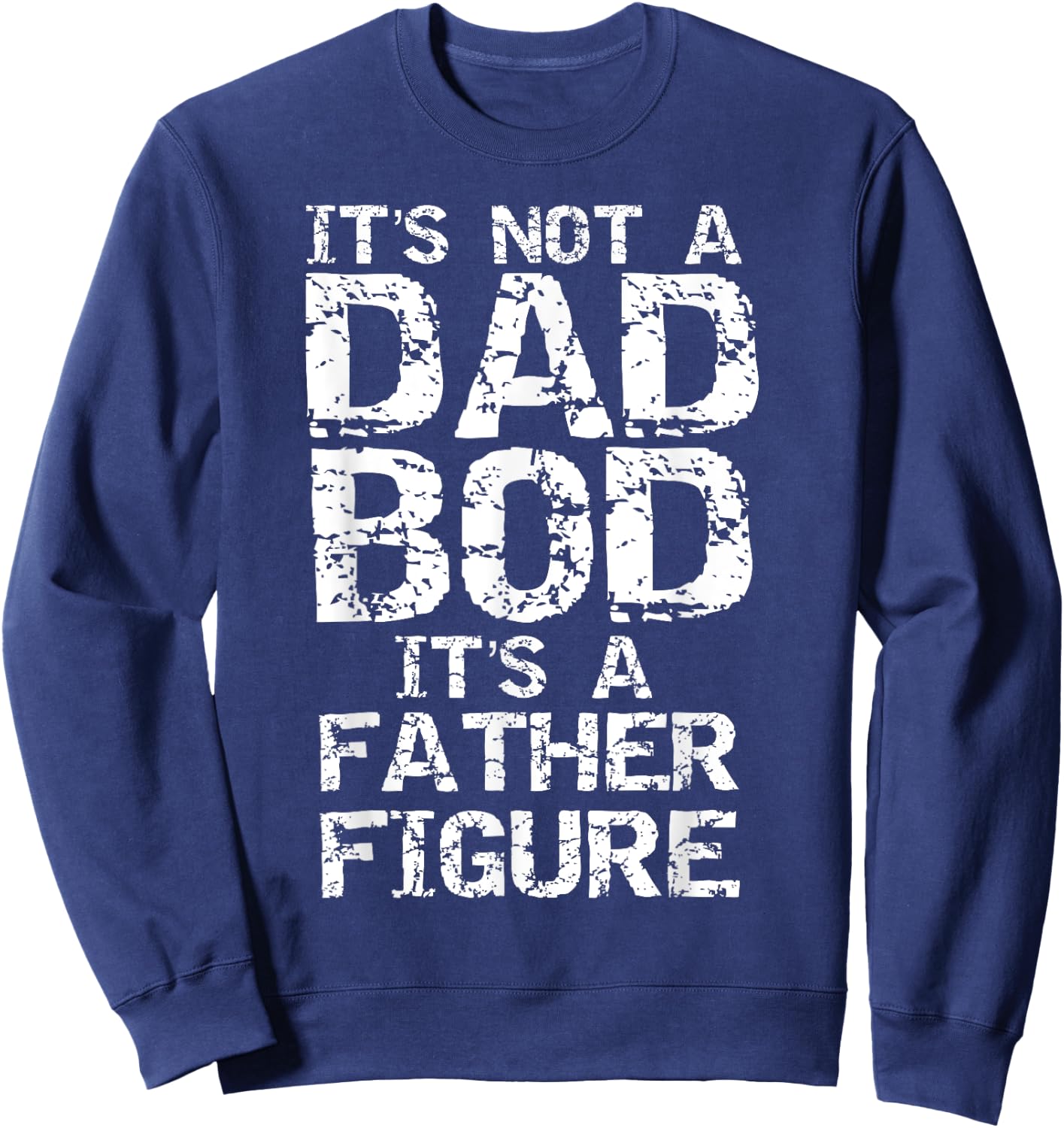 Funny Dad Bod Joke Father Figure Pun It's Not a Dad Bod Sweatshirt - Sweatshirt | Navy