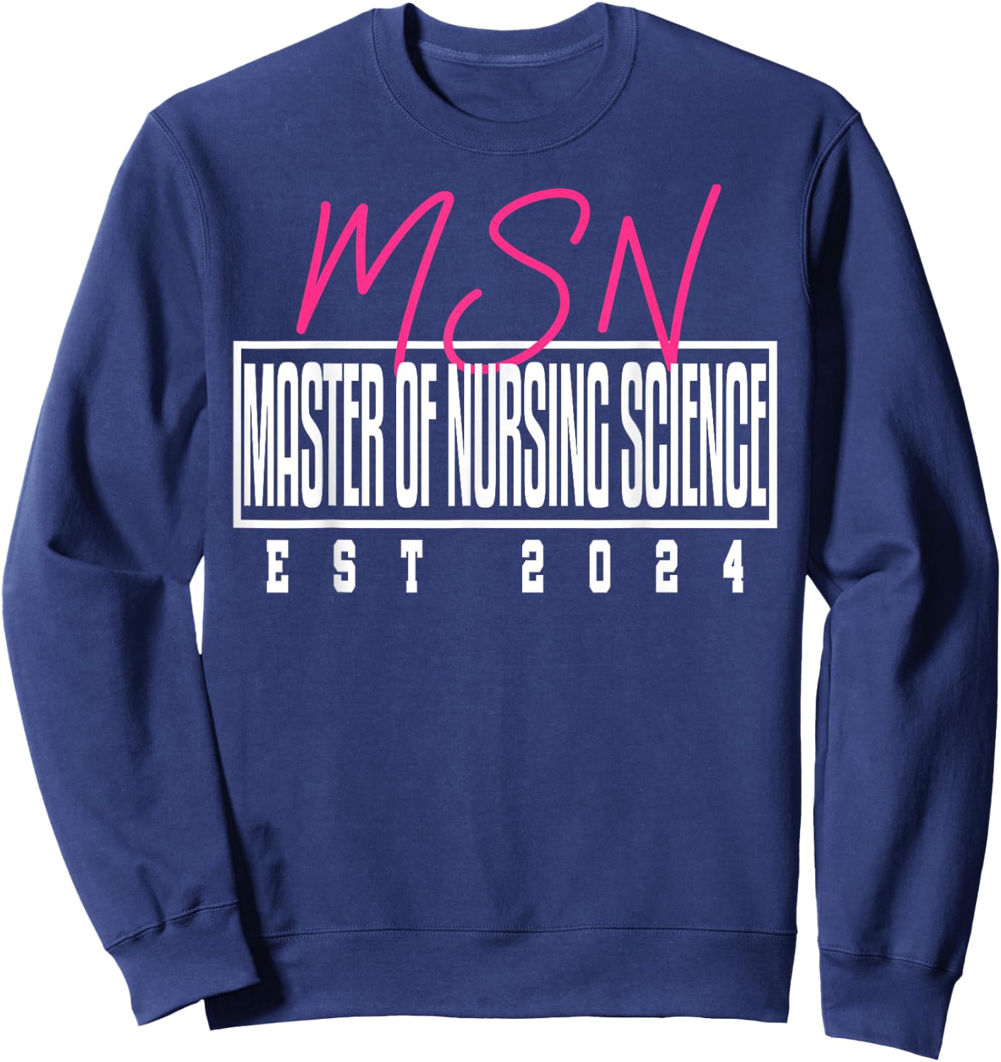 MSN Master Nursing Science Nurse Graduation 2024 Sweatshirt - Sweatshirt | Navy