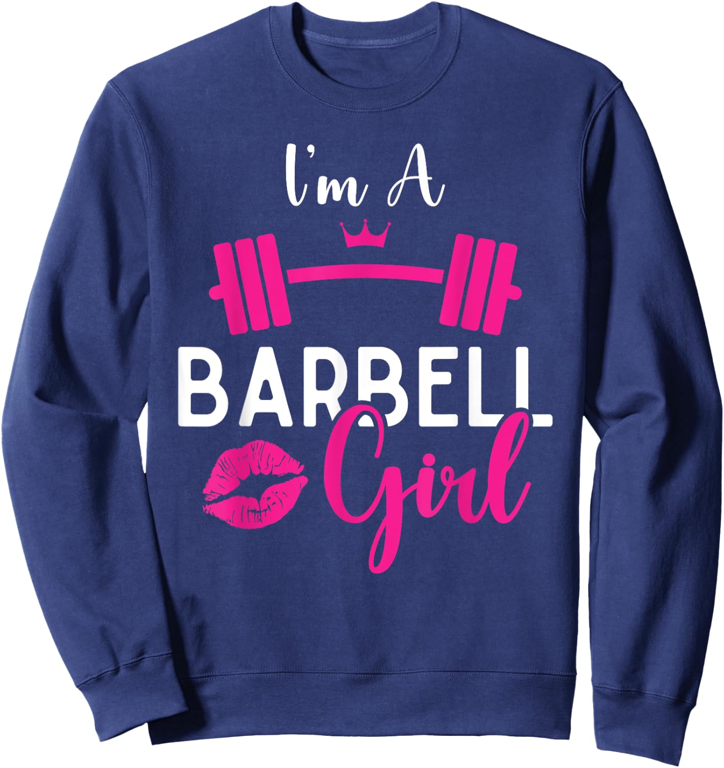 I'm A Barbell Girl Funny Weightlifter Gym & Exercise Team Sweatshirt - Sweatshirt | Navy