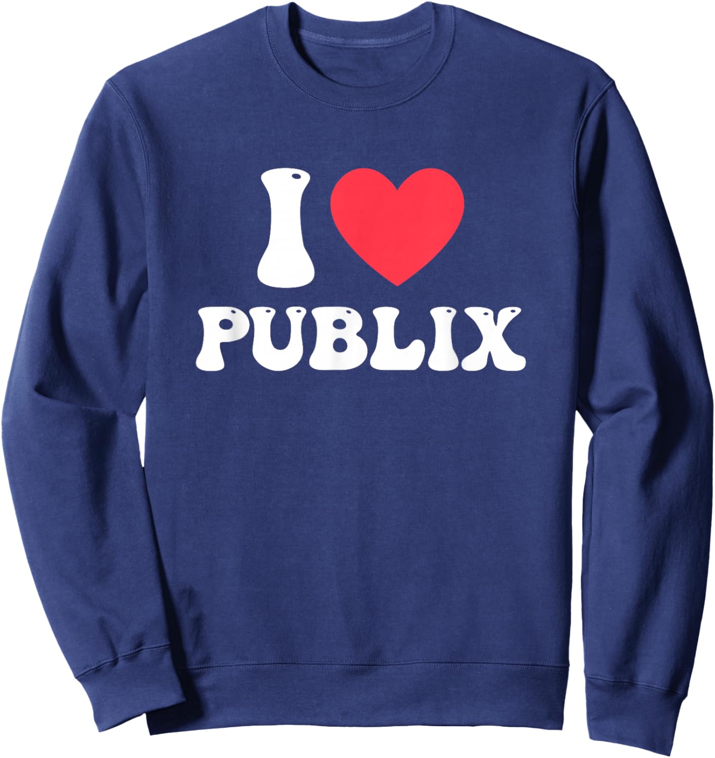 I Love Publix Funny Design Sweatshirt - Sweatshirt | Navy
