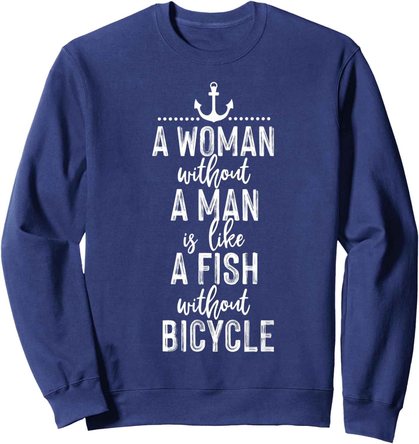 A Woman Without a Man is Like a Fish Funny Feminist Quote Sweatshirt - Sweatshirt | Navy