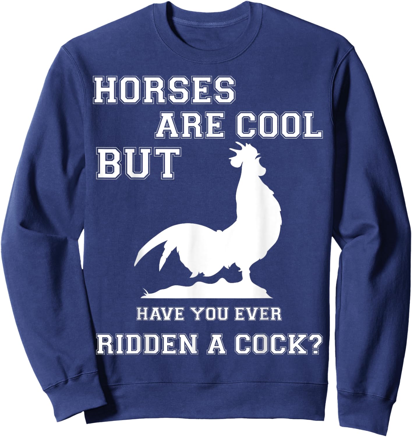 Horses are cool but have you ever ridden a Cock? Men Funny Sweatshirt - Sweatshirt | Navy