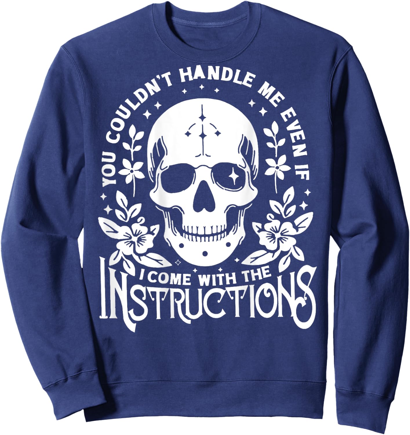 You Couldn't Handle Me Even If I Came with Instructions Sweatshirt - Sweatshirt | Navy