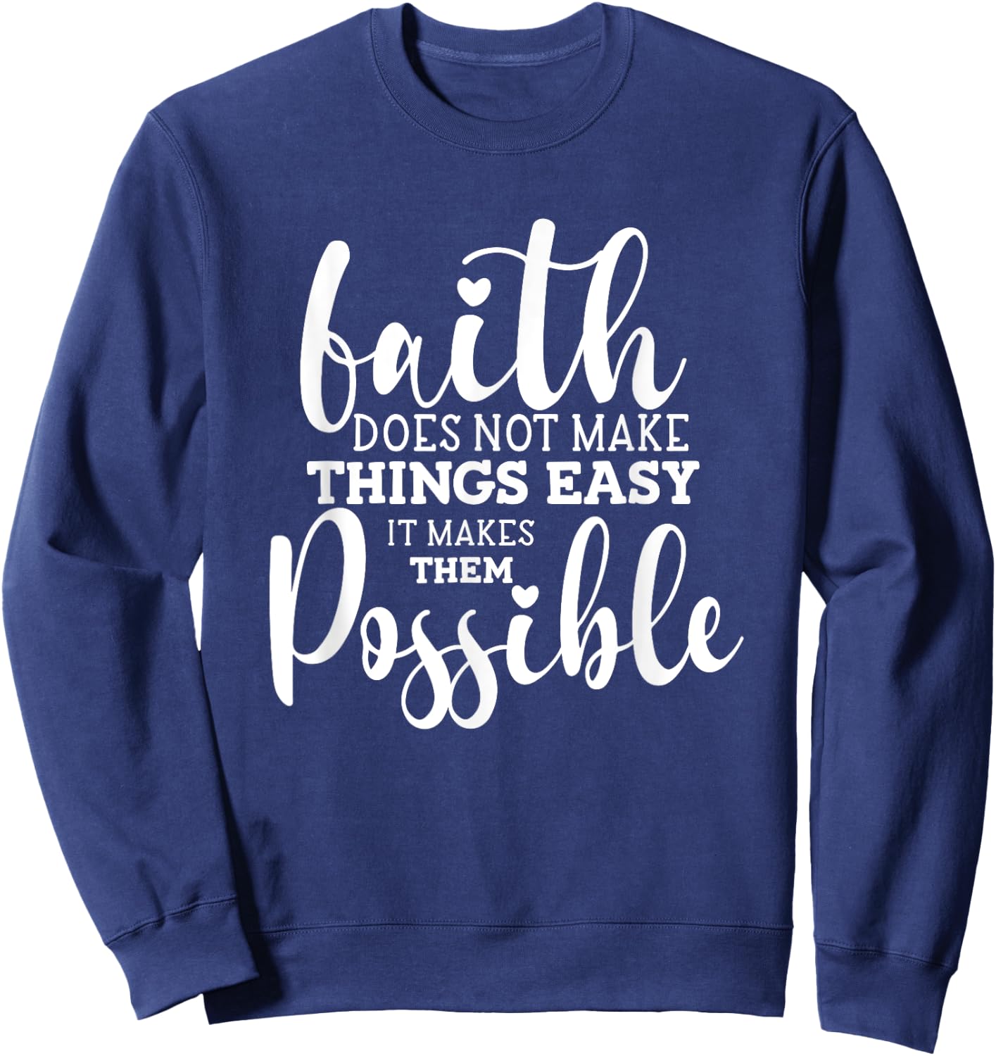 Faith Does Not Make Things Easy It Makes Them Possible Sweatshirt - Sweatshirt | Navy