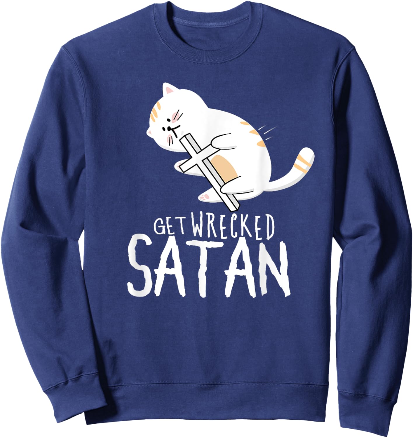 "Get Wrecked Satan" Funny Holy Warrior Demon Fighting Cat Sweatshirt - Sweatshirt | Navy