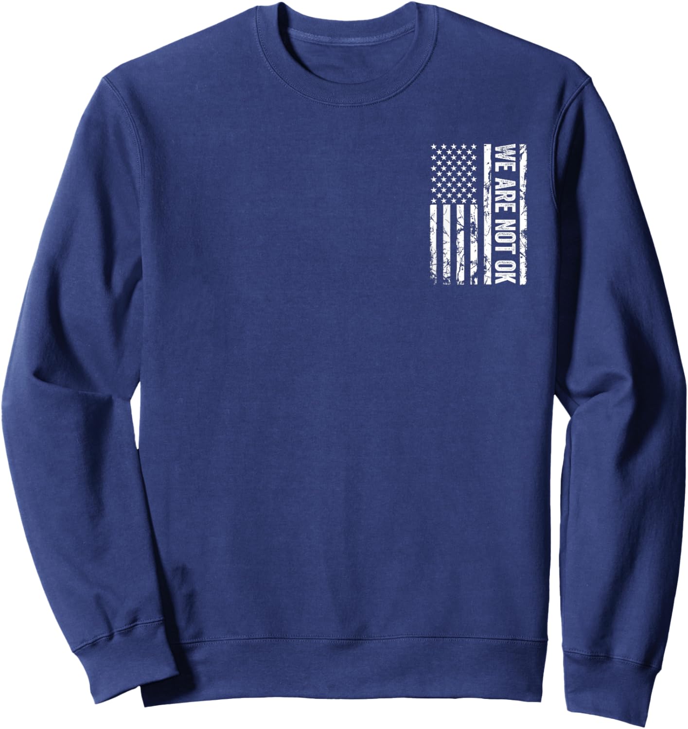 We Are Not Ok Upside Down American Flag USA Sweatshirt - Sweatshirt | Navy