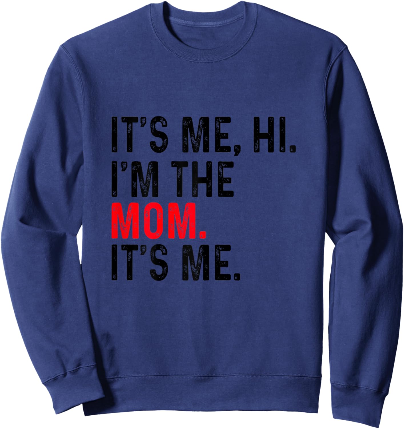 It's Me Hi I'm The Mom It's Me Funny Mom Mothers Day Sweatshirt - Sweatshirt | Navy
