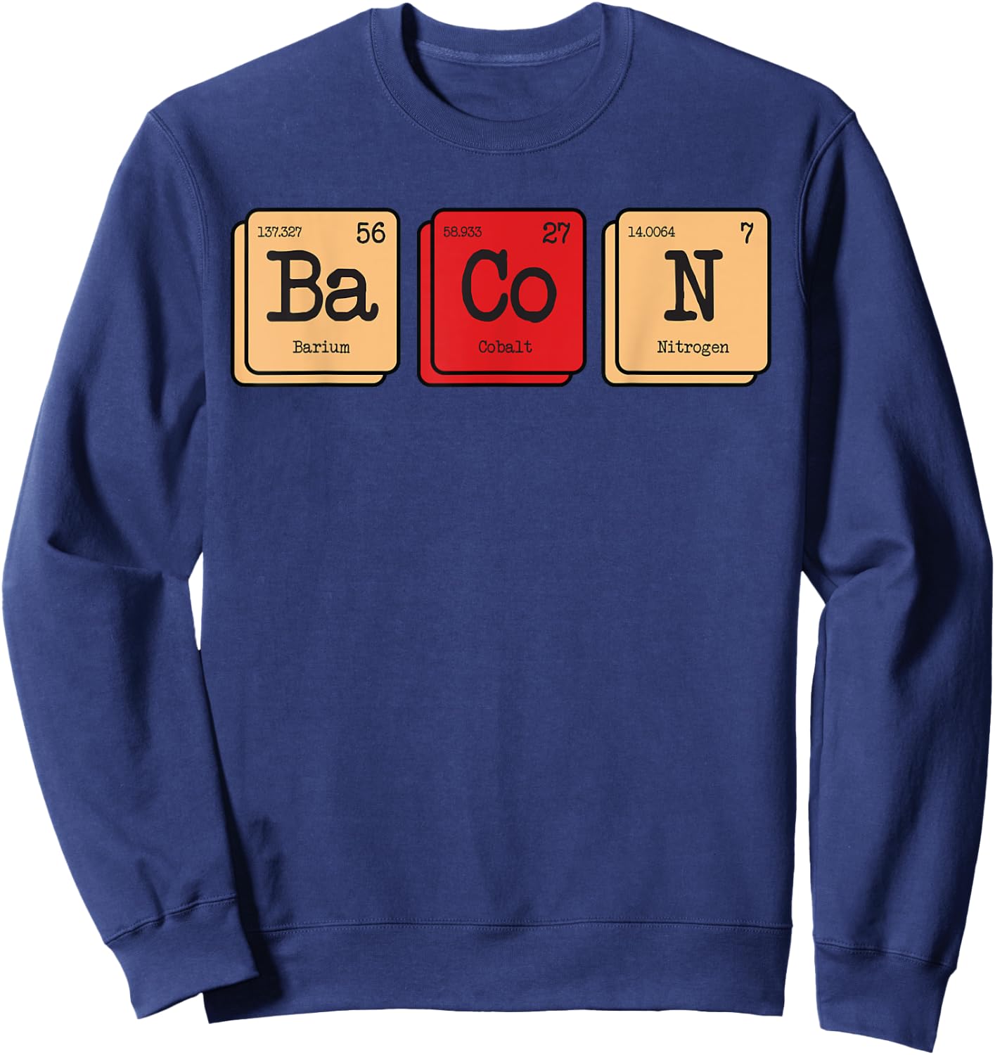 Funny Chemistry Of Bacon Periodic Science Table Of Elements Sweatshirt - Sweatshirt | Navy