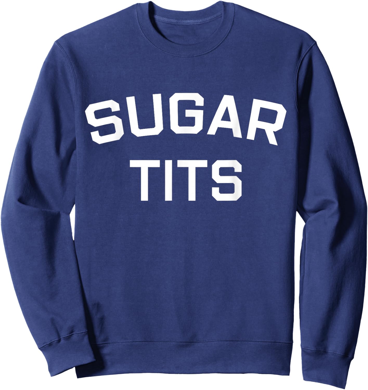 Sugar Tits Saying Sarcastic Quote Sweatshirt - Sweatshirt | Navy