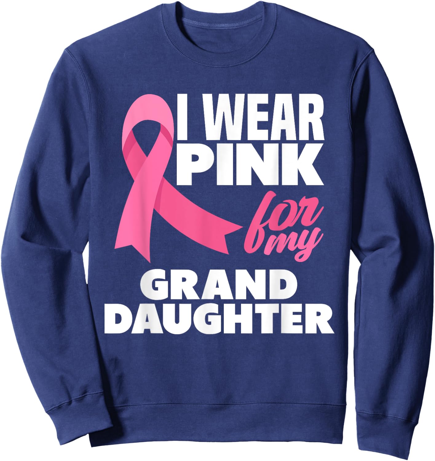 I Wear Pink For My Granddaughter Breast Cancer Awareness Sweatshirt - Sweatshirt | Navy